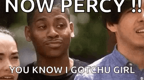 Now Percy You Know I Gotchu Girl GIF