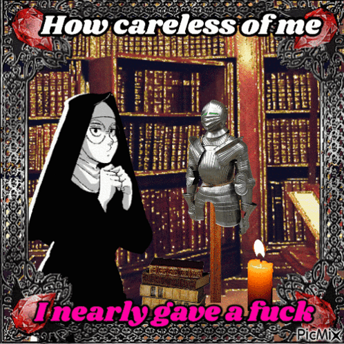 Nun and Knight With How Careless of Me I Nearly Gave a Fuck