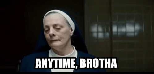 Nun Saying Anytime Brotha