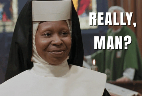 Nun Saying Really Man