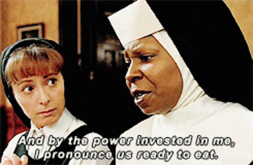 Nun Says And By The Power Invested In Me I Pronounce Us Ready To Eat