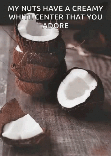 My Nuts Have A Creamy White Center GIF