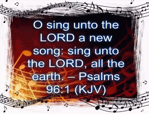 O Sing Unto The Lord A New Song Sing Unto The Lord All The Earth - Psalms 96: 1 Kjv GIF