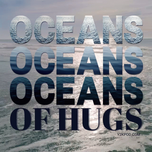 Oceans Oceans Oceans Oceans Oceans Oceans Of Hugs GIF