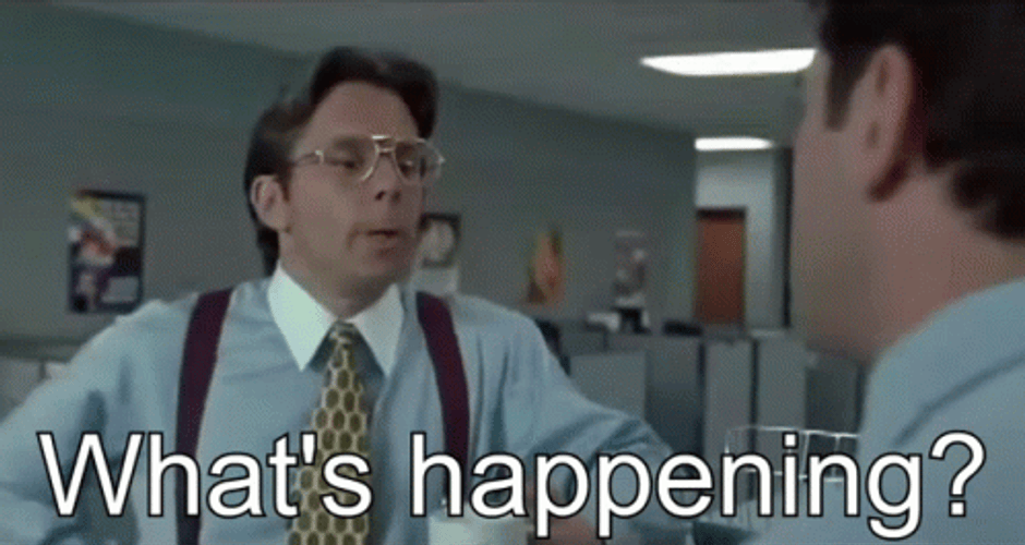 Office Space Bill Lumbergh What's Happening? GIF