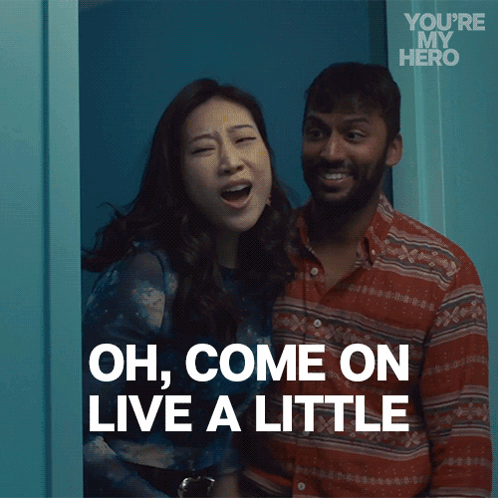 Oh Come On Live A Little