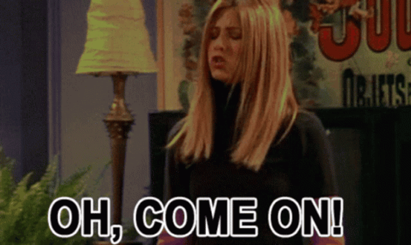 Oh Come On Rachel Friends Tv Show GIF