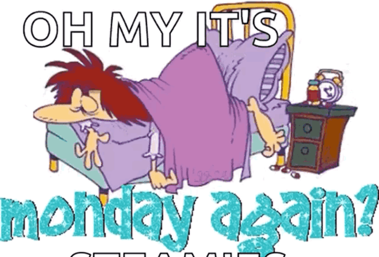 Oh Its Monday Monday Again GIF