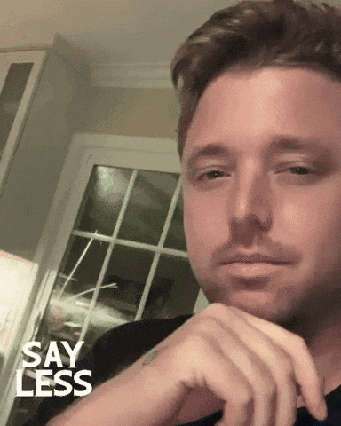 Oh Just Say Less GIF