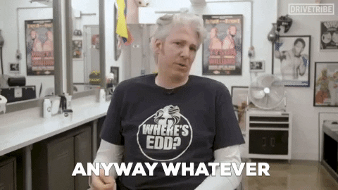 Oh No Anyway Whatever Edd China GIF