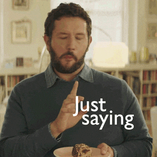 Oh Say Less Just Saying GIF