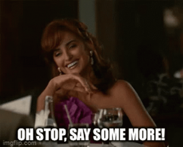 Oh Stop It Say Some More GIF