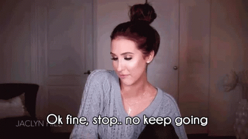 Oh Stop Okay Fine No Keep Going GIF