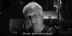 Oh Yes There Will Be Blood GIF