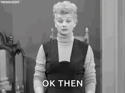 Ok Then I Love Lucy Ricardo GIF