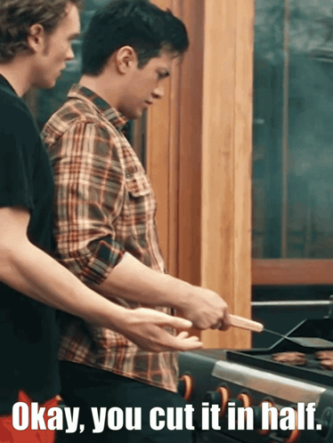 Okay You Cut It In Half Is Written On A Picture Of Two Men Cooking GIF
