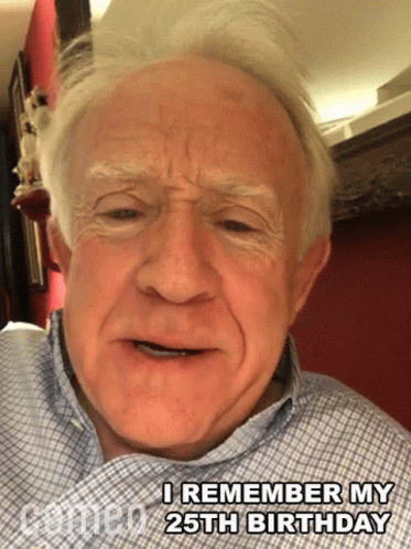 Older Man Says I Remember My 25Th Birthday GIF