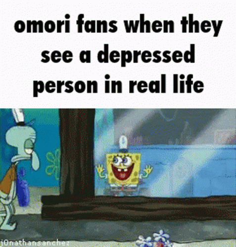 Omori Fans Seeing Depressed Person with SpongeBob Squidward