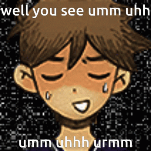 Omori Well You See Uhh GIF
