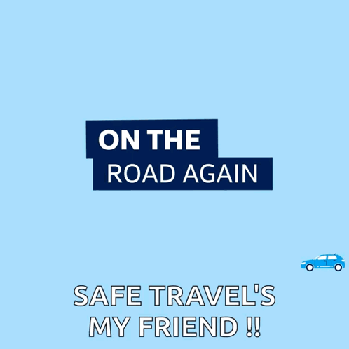 On The Road Again Safe Travel My Friend
