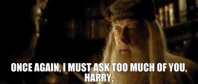Once Again I Must Ask Too Much of You Harry