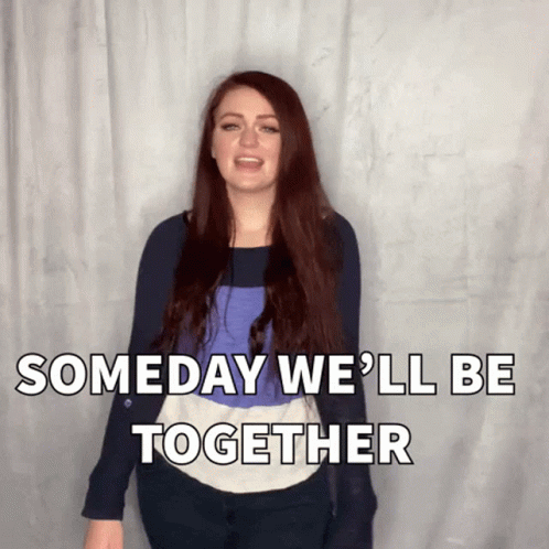 One Day We'll Be Together GIF
