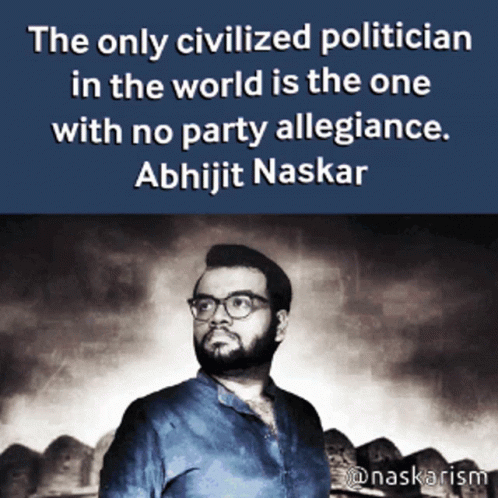 Only Civilized Politician With No Party Allegiance Abhijit Naskar GIF