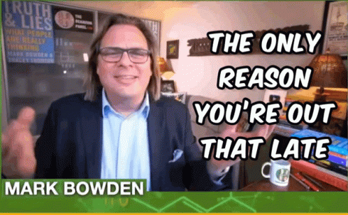 Only Reason Youre Out That Late Mark Bowden