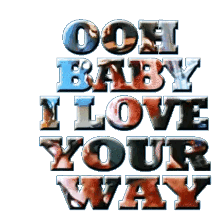 Ooh Baby I Love Your Way Text