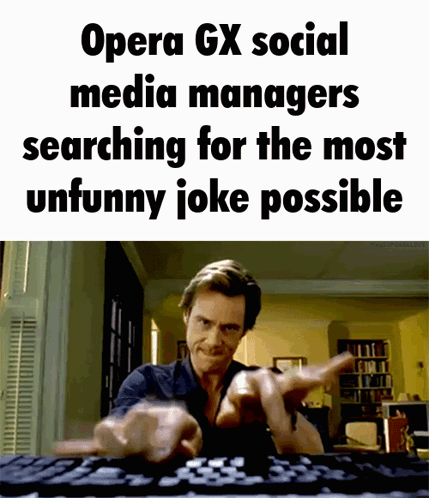 Opera Gx Social Media Managers Searching For The Most Unfunny Joke GIF