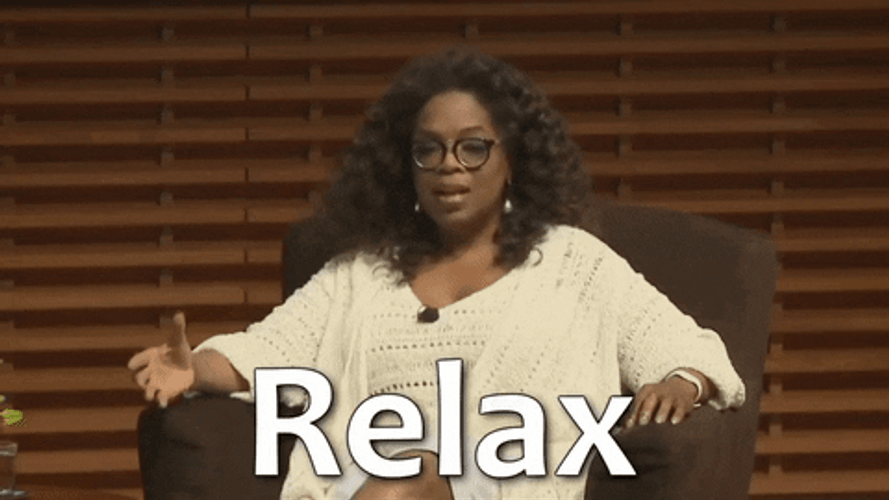 oprah-winfrey-relax-calm-down-quote-2whuy3wt0dm2e18o.gif