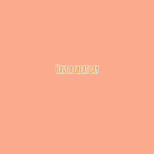 Orange And White Text That Says Have A Great Day On A Pink Background GIF