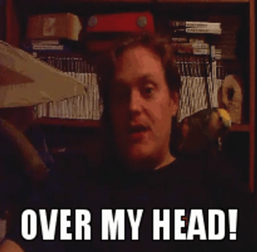 Over My Head Man Has No Idea GIF