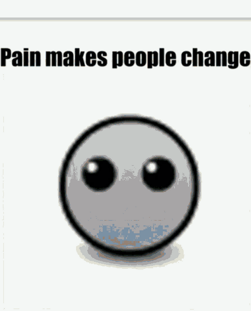 Pain Makes People Change GIF
