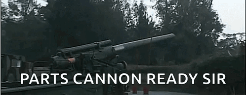 Parts Cannon Ready Sir GIF