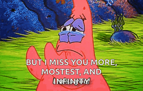 Patrick Crying But I Miss You More Mostest and Infinity