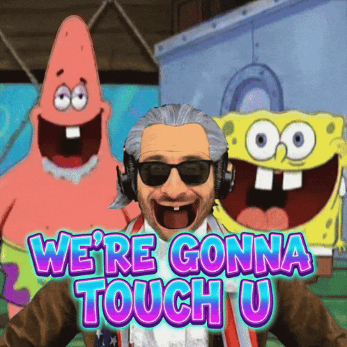 Patrick Star And Spongebob Are Behind A Man That Says We 'Re Gonna Touch U. GIF