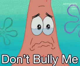 Patrick Star From Spongebob Is Crying And Says " Don T Bully Me " GIF