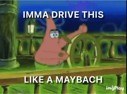 Patrick Star From Spongebob Squarepants Is Driving A Car With The Caption Imma Drive This Like A Maybach GIF