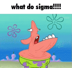 Patrick Star From Spongebob Squarepants Is Screaming And Asking What Do Sigma GIF