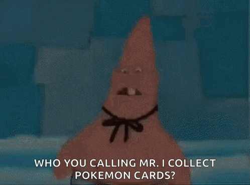 Patrick Star From Spongebob Squarepants Says Who You Calling Mr. I Collect Pokemon Cards ? GIF