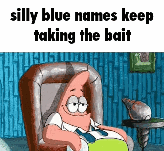 Patrick Star Is Sitting In A Chair With The Words Silly Blue Names Keep Taking The Bait . GIF