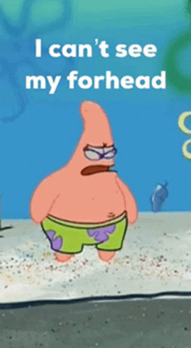 Patrick Star Saying I Can't See My Forehead