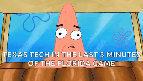 Patrick Star Saying Texas Tech Last 5 Minutes Florida Game