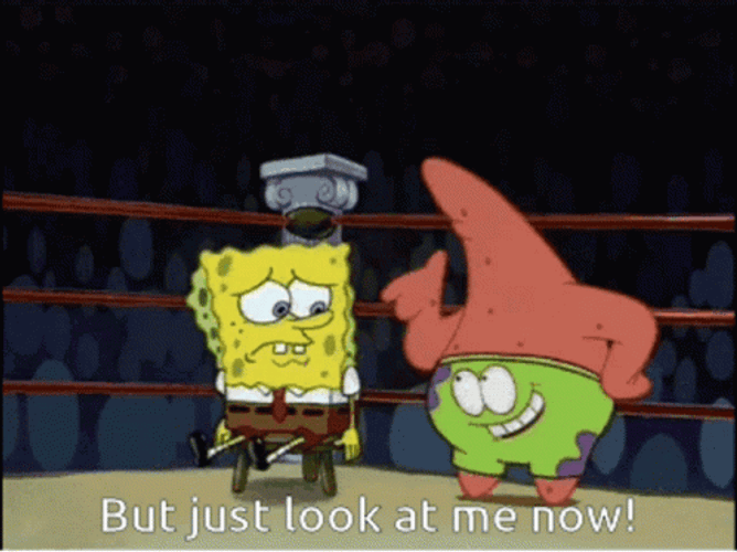 Patrick To Spongebob Look At Me Now GIF