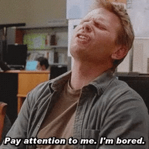 Pay Attention To Me I'm Bored GIF