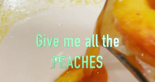 Peaches Poured Into Glass Give Me All The Peaches