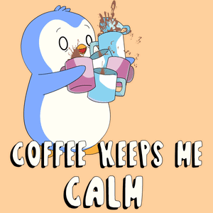 Penguin Drinking Coffee Coffee Keeps Me Calm
