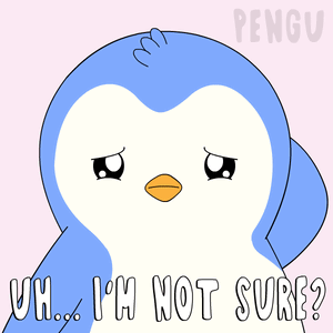 Penguin Uh I'm Not Sure