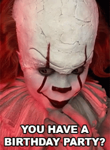 Pennywise The Clown From It Says " You Have A Birthday Party ? " GIF
